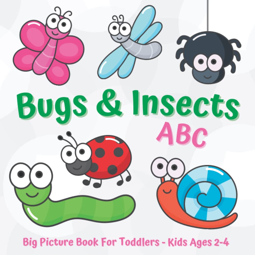 Bugs & Insects ABC Big Picture Book For Toddlers - Kids Ages 2-4: Alphabet Early Learning For Little Entomology Enthusiasts! (Paperback)