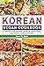 Korean Vegan Cookbook: A St...