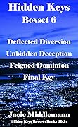 Hidden Keys Boxset 6: Deflected Diversion / Unbidden Deception / Feigned Dominion / the Final Key
