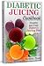 Diabetic Juicing Cookbook: ...