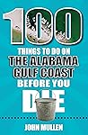 100 Things to Do on the Alabama Gulf Coast Before You Die (100 Things to Do Before You Die)