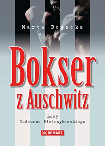 Bokser z Auschwitz: Losy Tadeusza Pietrzykowskiego (Polish Edition)