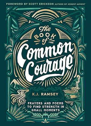 The Book of Common Courage: Prayers and Poems to Find Strength in Small Moments