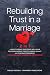 Rebuilding Trust in a Marriage -2 in 1-: A Guide to Rebuild Your Strong and Lasting Relationship,Resolve Conflicts,Improve Intimacy,and Overcome Codependency ... Break Free from Unhealthy Relationships)