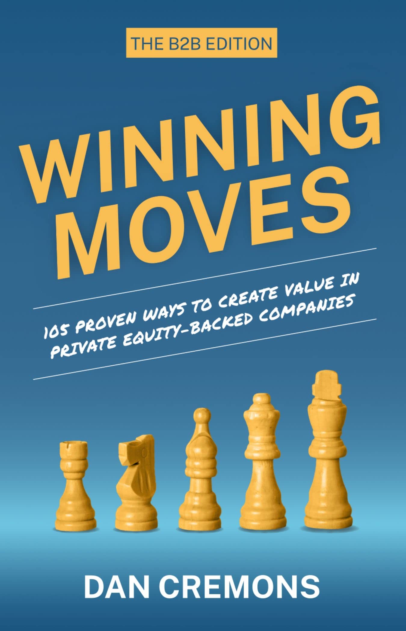 Winning Moves: 105 Proven Ways to Create Value in Private Equity-Backed Companies (Kindle Edition)