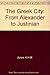The Greek City from Alexander to Justinian