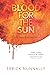 Blood for the Sun: An Alexa...