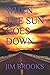 WHEN THE SUN GOES DOWN