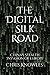 The Digital Silk Road by Chris Knowles