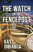 The Watch on the Fencepost: The Watch Series Book 1