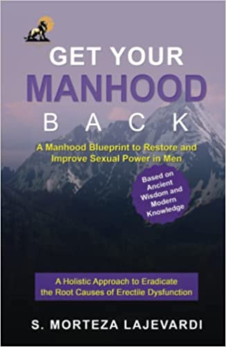 Get Your Manhood Back: A Manhood Blueprint to Restore and Improve Sexual Power in Men