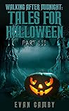 Walking After Midnight: Tales for Halloween Part III