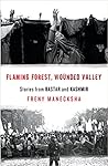 Flaming Forest, Wounded Valley: Stories from Bastar and Kashmir Flaming Forest, Wounded Valley: Stories from Bastar and Kashmir