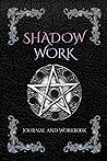 Shadow Work Journal And Workbook: The Complete Guide to Taking a Journey Within Oneself to Reveal the Shadow Self and Discover Your Higher Self | Including Beginner Practical Guided Exercises Shadow Work Journal And Workbook: The Complete Guide to Taking a Journey Within Oneself to Reveal the Shadow Self and Discover Your Higher Self | Including Beginner Practical Guided Exercises