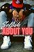 Selfish About You: Lessons In Love Book 3