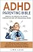 ADHD PARENTING BIBLE : Mind...