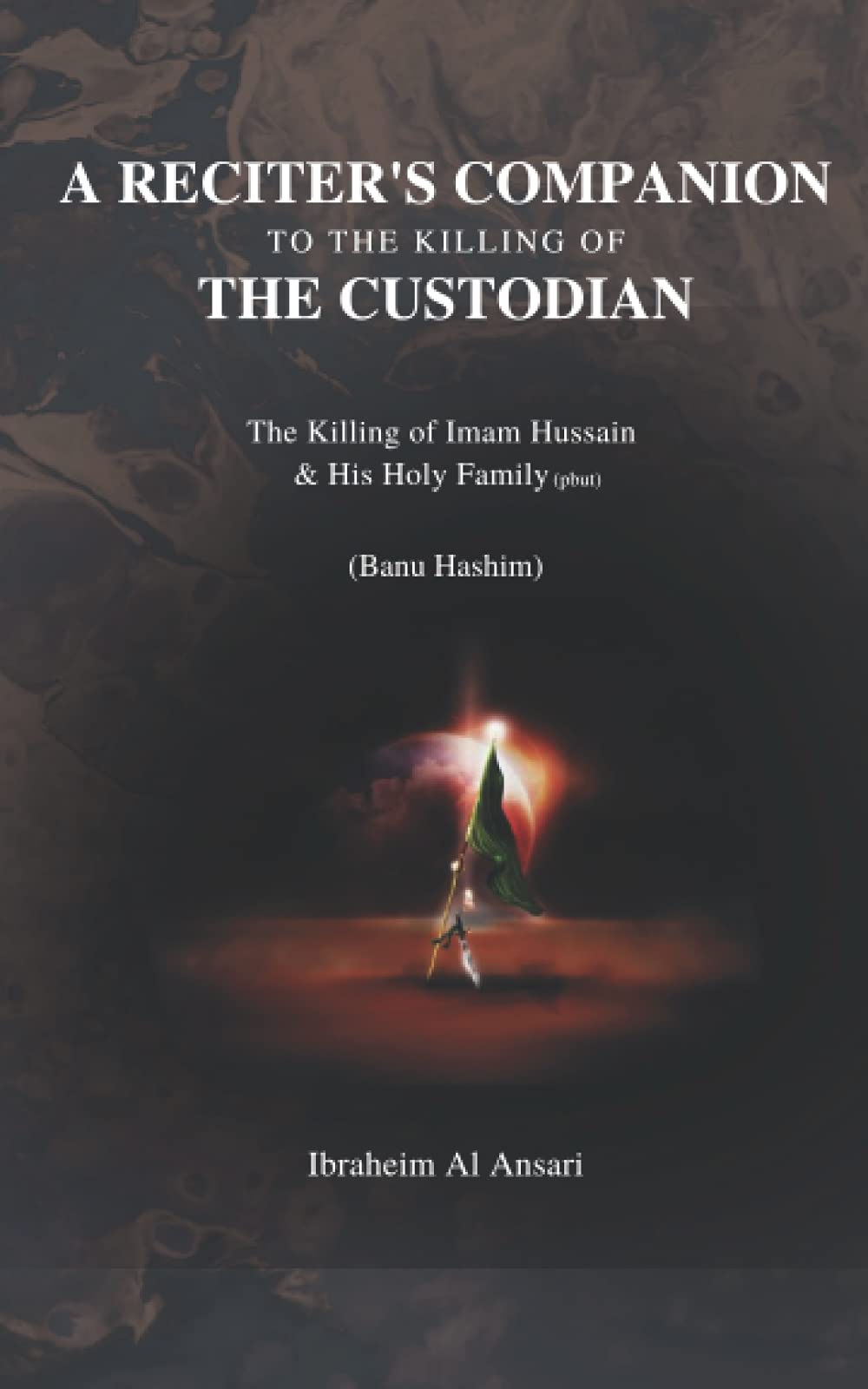 A Reciter's Companion to the Killing of The Custodian: The Killing of Imam Husain & His Holy Family (pbut) (Banu Hashim)