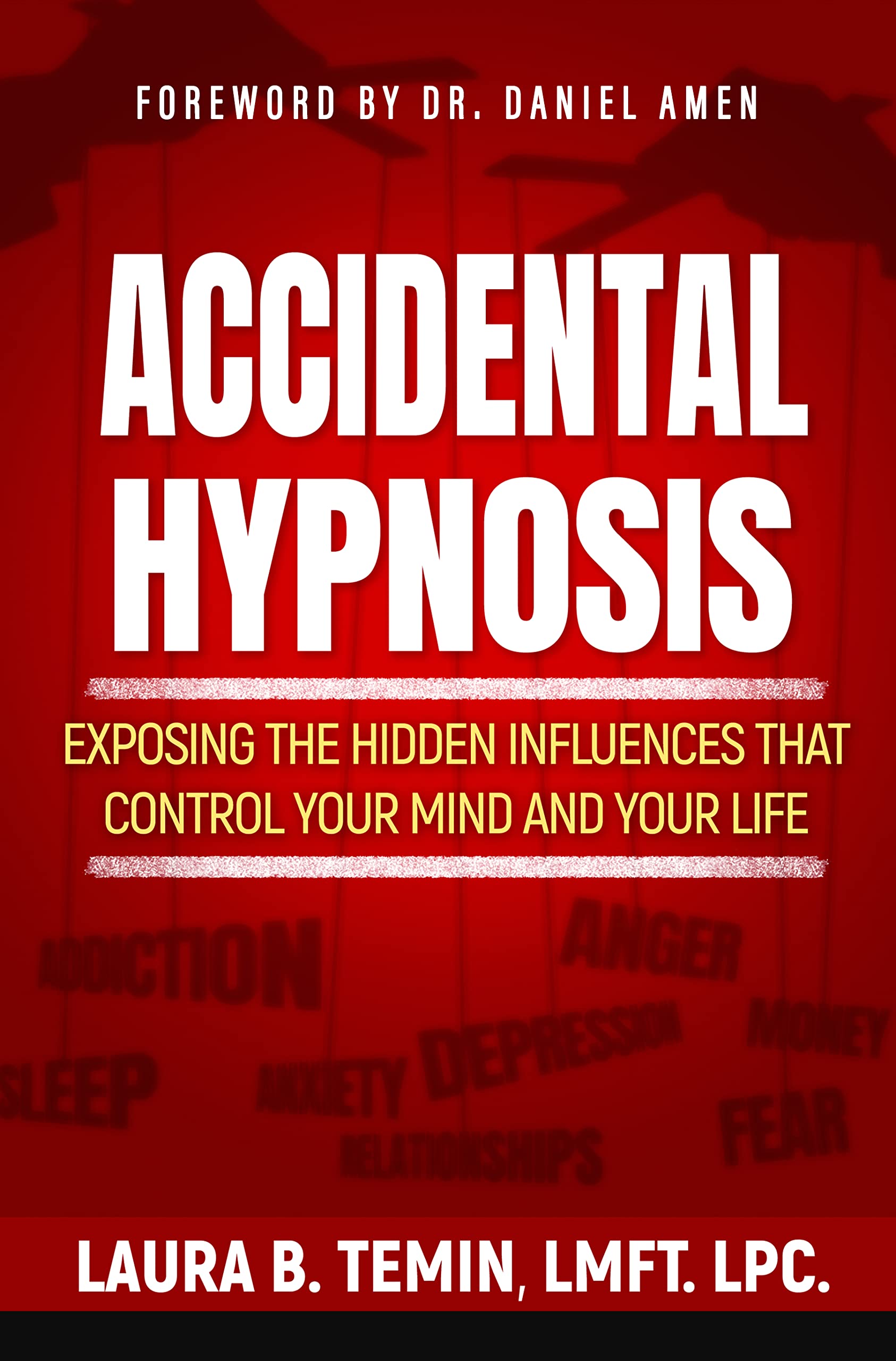 Accidental Hypnosis: Exposing the Hidden Influences that Control Your Mind and Your Life (Kindle Edition)