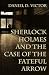 Sherlock Holmes and The Case of the Fateful Arrow by Daniel Victor