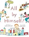 All by Himself? by Elana K. Arnold
