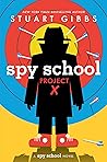 Spy School Project X by Stuart Gibbs Spy School Project X by Stuart Gibbs