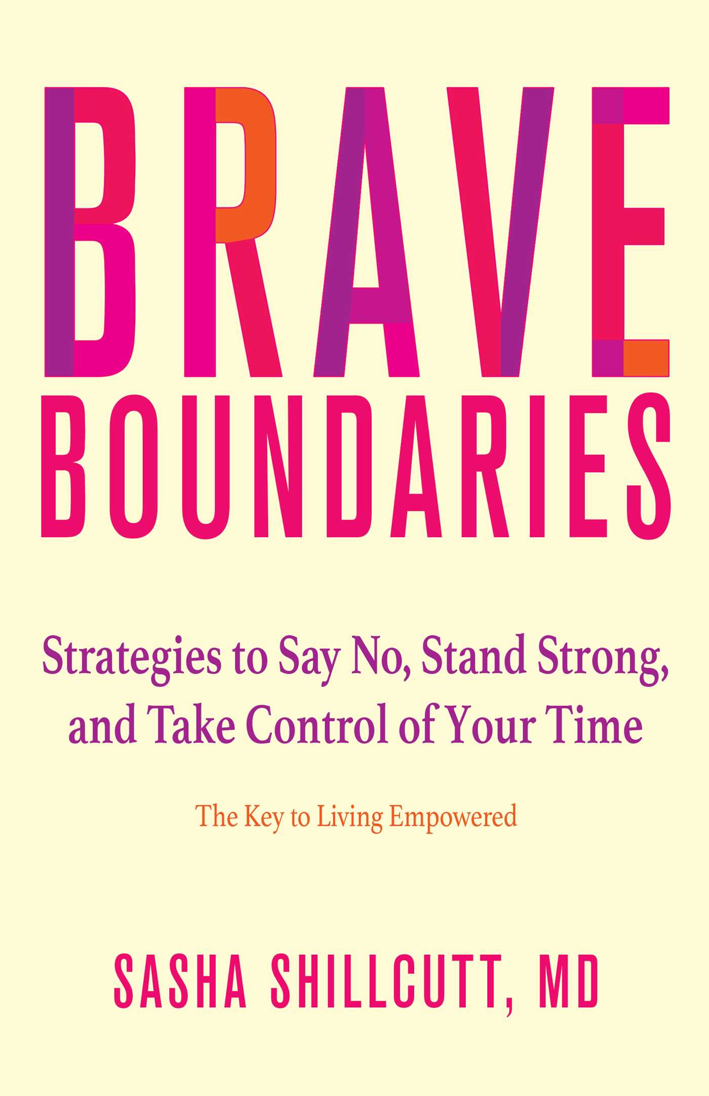 Brave Boundaries: Strategies to Say No, Stand Strong, and Take Control of Your Time: The Key to Living Empowered (Paperback)