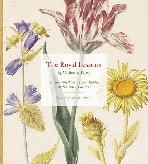 The Royal Lessons by Catherine Perrot: A Pioneering Woman Flower Painter at the Court of Louis XIV