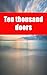 Ten thousand doors