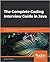 The Complete Coding Interview Guide in Java: An effective guide for aspiring Java developers to ace their programming interviews