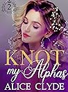 Knot My Alphas by Alice Clyde