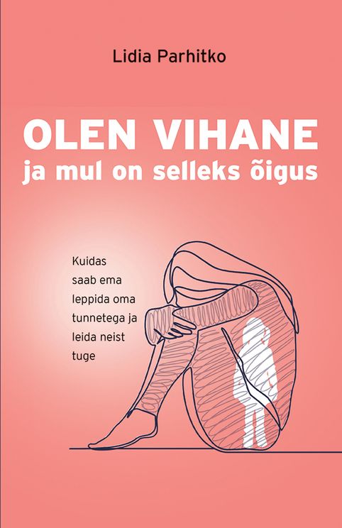 Olen vihane! Ja mul on selleks õigus. Kuidas saab ema leppida oma tunnetega ja leida neist tuge (Hardcover)