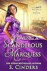 Loving a Scandalous Marquess by S. Cinders