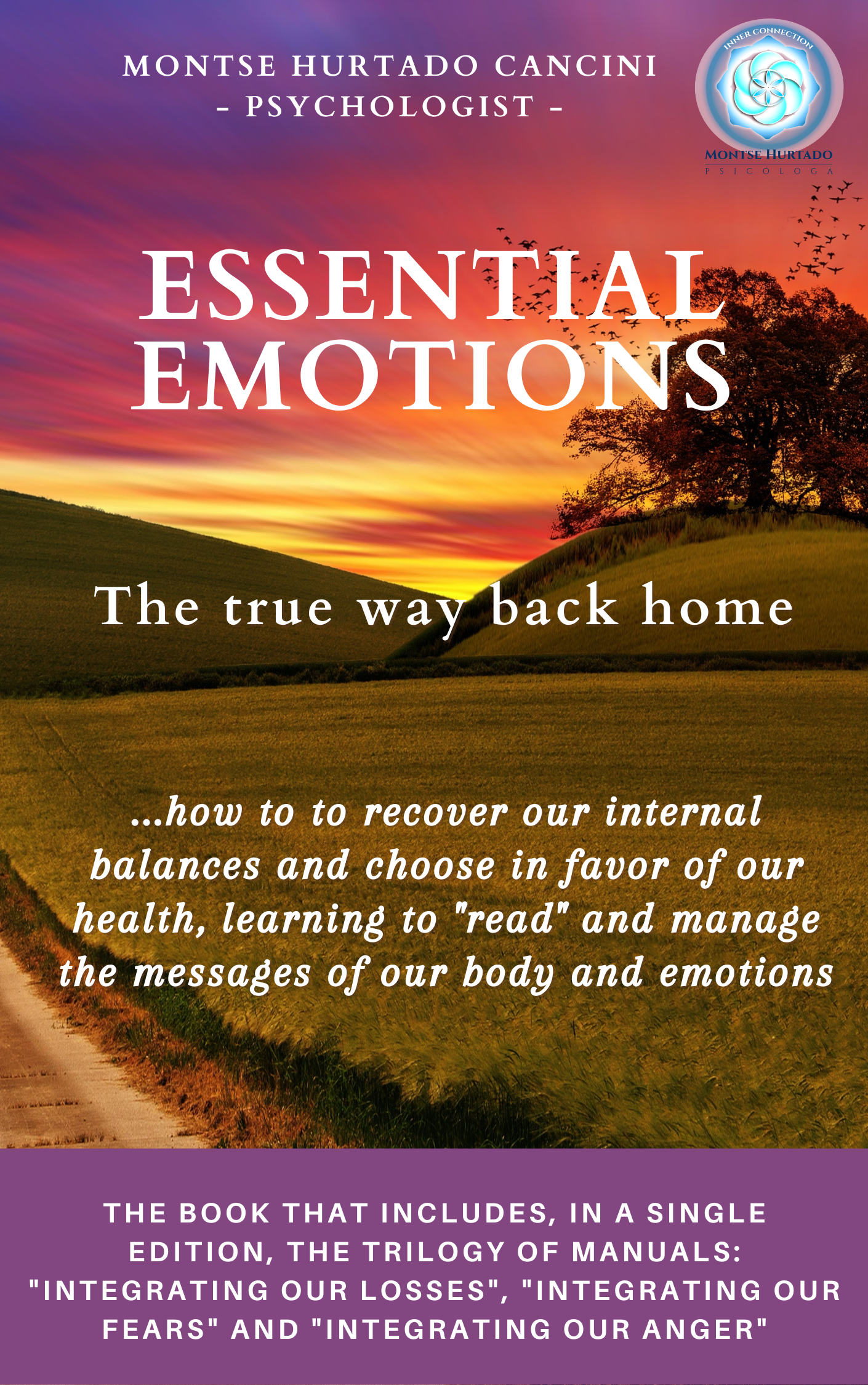 Essential Emotions: The True Way Back Home - About How to Recover Our Internal Balances and Choose in Favor of Our Health, Learning to "Read" And Manage the Messages of Our Body and Emotions