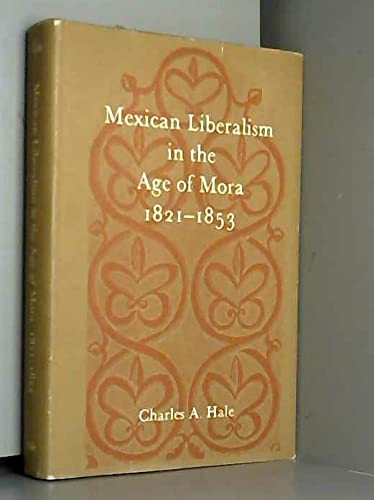 Mexican Liberalism in the Age of Mora, 1821-1853 (Hardcover)
