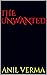 The Unwanted by Anil Verma