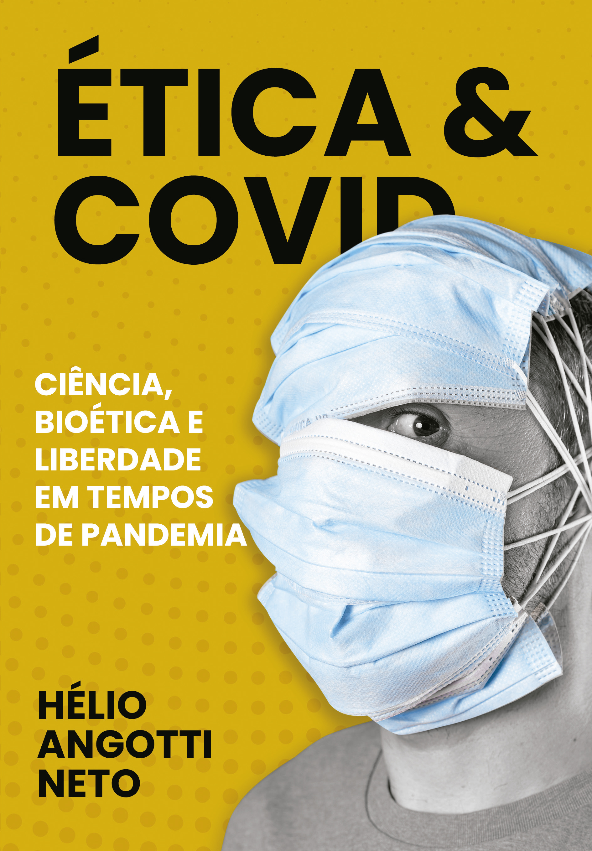 Ética & COVID: Ciência, bioética e liberdade em tempos de pandemia (Paperback)
