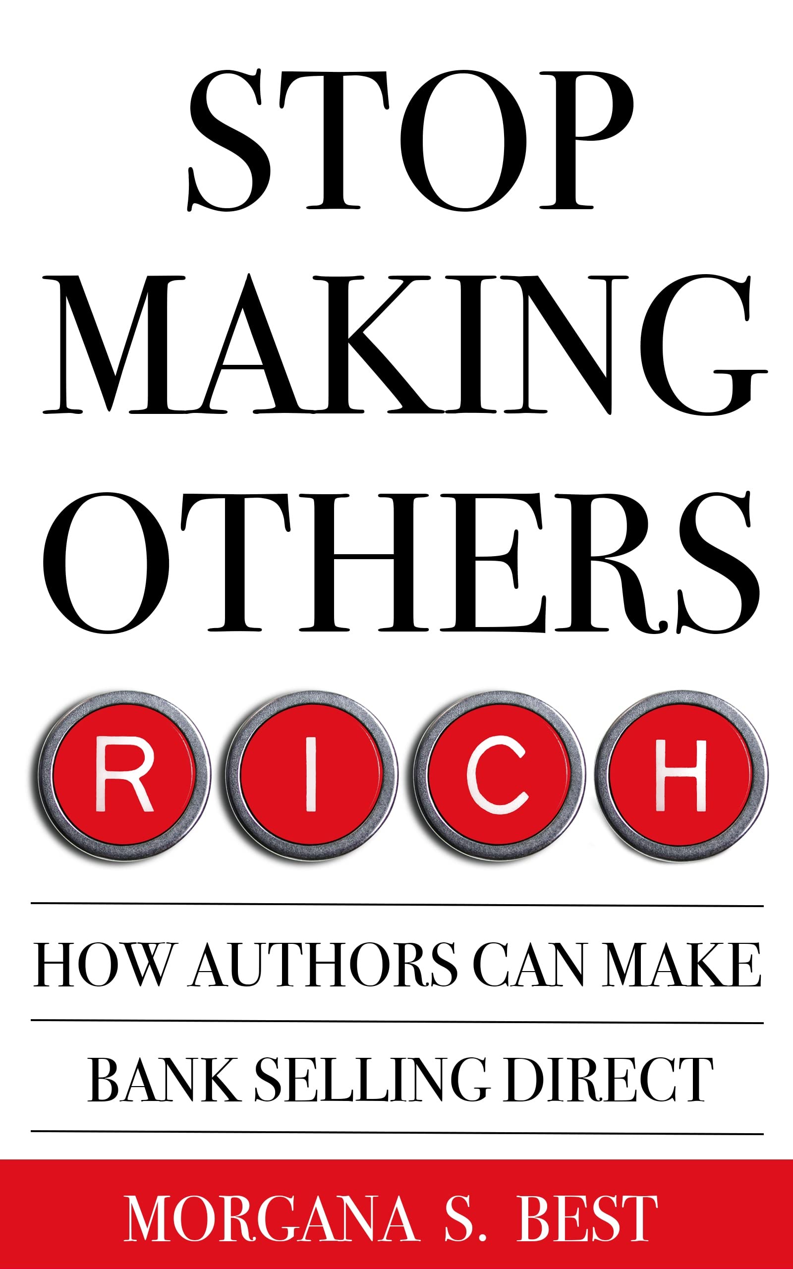 Stop Making Others Rich: How Authors Can Make Bank By Selling Direct (Authors Selling Direct)
