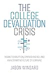 The College Devaluation Crisis: Market Disruption, Diminishing ROI, and an Alternative Future of Learning