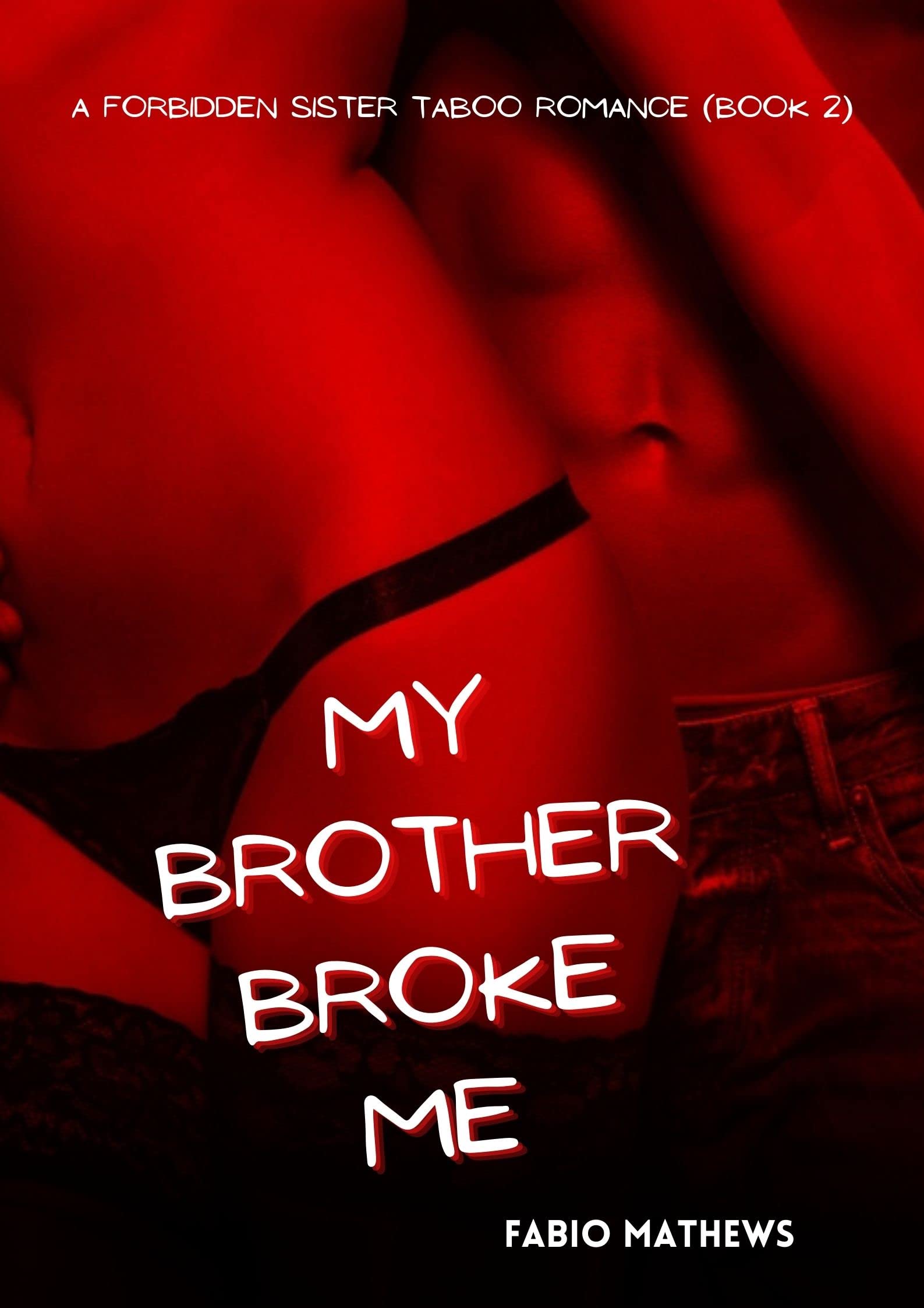 MY BROTHER BROKE ME: A Forbidden Sister Taboo Romance (Book 2)