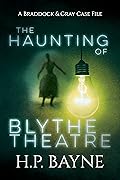 The Haunting of Blythe Theatre (The Braddock & Gray Case Files #11)