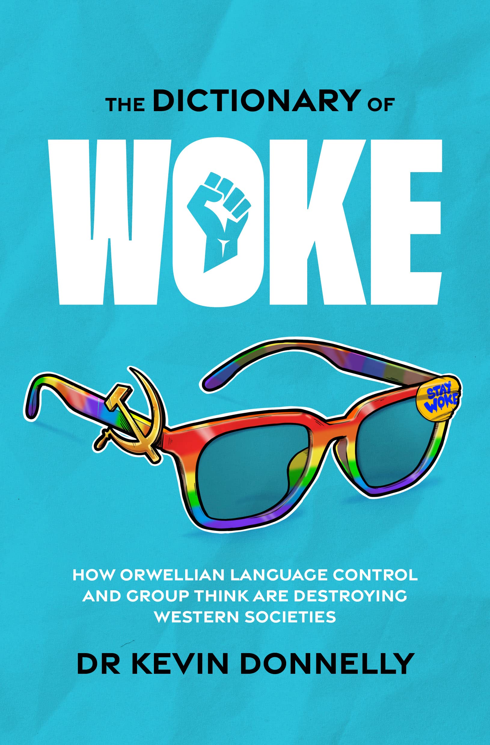 The Dictionary of Woke: How Orwellian Language Control And Group Think Are Destroying Western Societies (Kindle Edition)