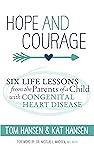 Hope and Courage: Six Life Lessons from the Parents of a Child with Congenital Heart Disease Book cover for Hope and Courage: Six Life Lessons from the Parents of a Child with Congenital Heart Disease