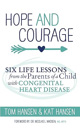 Hope and Courage: Six Life Lessons from the Parents of a Child with Congenital Heart Disease