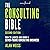 The Consulting Bible: How to Launch and Grow a Seven-Figure Consulting Business, 2nd Edition