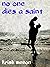 No One Dies a Saint