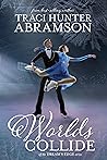 Worlds Collide by Traci Hunter Abramson