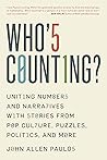 Who's Counting?: Uniting Numbers and Narratives with Stories from Pop Culture, Puzzles, Politics, and More