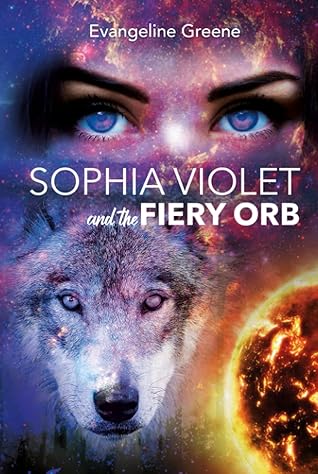 Sophia Violet and the Fiery Orb by Evangeline Greene