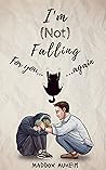 I'm (Not) Falling For You... Again by Maddox Auheim