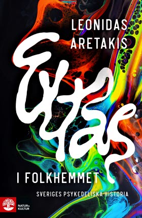Extas i folkhemmet: Sveriges psykedeliska historia